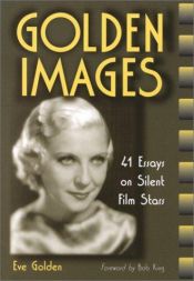 book cover of Golden Images: 41 Essays on Silent Film Stars by Eve Golden