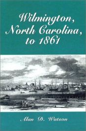 book cover of Wilmington, North Carolina, to 1861 by Alan D Watson