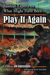 book cover of Play It Again: Baseball Experts on What Might Have Been by James C. Bresnahan