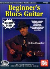 book cover of Beginner's Blues Guitar [With 3 CDs] (Stefan Grossman's Guitar Workshop) by Fred Sokolow