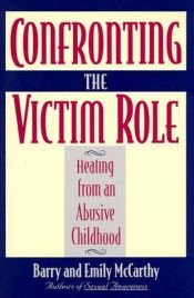 book cover of Confronting the Victim Role: Healing from an Abusive Childhood by Barry McCarthy