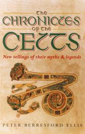 book cover of The chronicles of the Celts : new tellings of their myths and legends by Питер Тримэйн