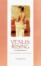 book cover of Venus Rising: A Trio of Popular Erotic Classics by Anonymous