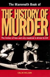 book cover of The Mammoth Book Of The History Of Murder by Colin Wilson