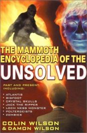 book cover of Mammoth Encyclopedia of the Unsolved by Colin Wilson