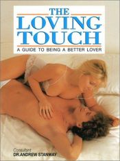 book cover of Loving Touch : A Guide To Being A Better Lover by Andrew Stanway