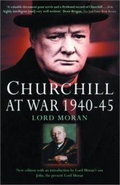 book cover of Churchill at War 1940-45 by Lord Charles McMoran Wilson Moran