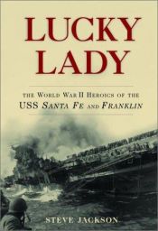 book cover of Lucky Lady: The World War II Heroics of the USS Santa Fe and Franklin by Steve Jackson