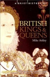 book cover of A Brief History of British Kings and Queens by Mike Ashley