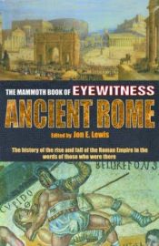 book cover of The Mammoth Book of Eyewitness Ancient Rome by Jon E. Lewis