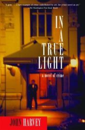 book cover of In A True Light by John Harvey