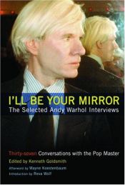 book cover of I'll Be Your Mirror: The Selected Andy Warhol Interviews by Kenneth Goldsmith