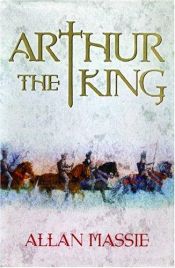 book cover of Arthur the king by Allan Massie