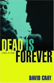 book cover of Dead Is Forever: A Novel of Crime by David Cray