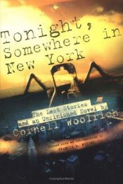 book cover of Tonight, Somewhere in New York : The Last Stories and an Unfinished Novel by 康奈爾·伍里奇
