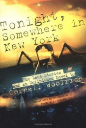 book cover of Tonight, Somewhere in New York : The Last Stories and an Unfinished Novel by Cornell Woolrich