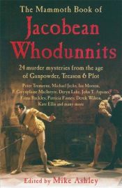 book cover of The Mammoth Book of Jacobean Whodunnits by Mike Ashley