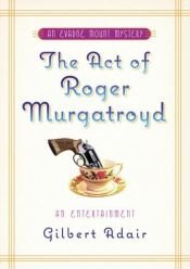 book cover of The Act of Roger Murgatroyd by گیلبرت ادر