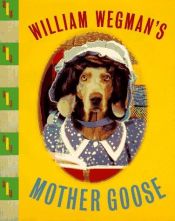 book cover of Wegman's Mother Goose by William Wegman