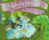 book cover of The Wacky Wedding: A Book of Alphabet Antics by Pamela Duncan Edwards