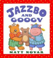 book cover of Jazzbo and Googy: Jazzbo & Googy (Jazzbo & Friends) by Matt Novak