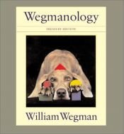 book cover of Wegmanology by William Wegman