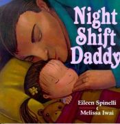 book cover of Night Shift Daddy by Eileen Spinelli