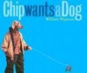 book cover of Chip wants a dog by William Wegman