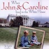 book cover of When John and Caroline Lived in the White House by Laurie Coulter