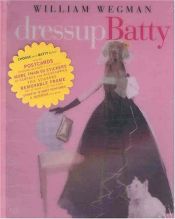 book cover of Dressup Batty by William Wegman