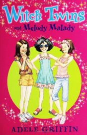 book cover of Witch Twins and Melody Malady by Adele Griffin