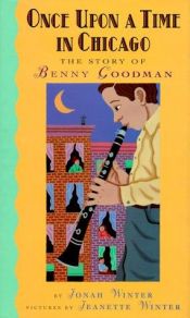 book cover of Once upon a time in Chicago : the story of Benny Goodman by Jonah Winter