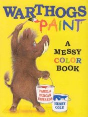 book cover of Warthogs Paint: A Messy Color Book (Noisy Warthog Word Book) by Pamela Duncan Edwards