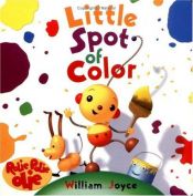 book cover of Little Spot of Color, Rolie Polie Olie by William Joyce