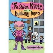 book cover of Fashion Kitty and the Unlikely Hero by Charise Mericle Harper