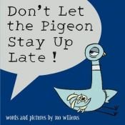 book cover of Don't Let the Pigeon Stay Up Late! by Mo Willems