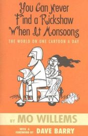 book cover of You Can Never Find a Rickshaw When It Monsoons: The World on One Cartoon a Day by Mo Willems