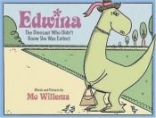 book cover of Edwina, the Dinosaur Who Didn't Know She Was Extinct by Mo Willems