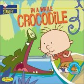 book cover of Stanley #3: In a While Crocodile by Laura Driscoll