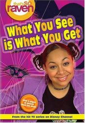 book cover of That's so Raven: What You See is What You Get - Book #1: Junior Novel (That's So Raven) by Alice Alfonsi