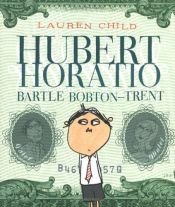 book cover of Hubert Horatio Bartle Bobton-Trent by Lauren Child