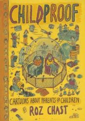 book cover of Childproof: Cartoons About Parents and Children by Roz Chast