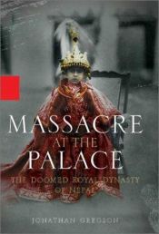 book cover of Massacre at the Palace: The Doomed Royal Dynasty of Nepal by Jonathan Gregson