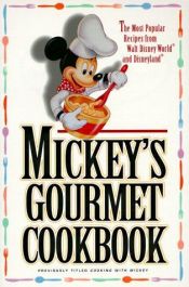 book cover of MICKEY'S GOURMET COOKBOOK: THE MOST POPULAR RECIPES FROM WALT DISNEY WORLD AND DISNEYLAND by Disney