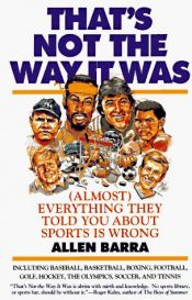 book cover of That's Not the Way It Was (Almost Everything They've Told You About Sports Is Wrong) by Allen Barra