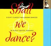 book cover of Shall We Dance: Eight Classic Ballroom Dances in Eight Quick Lessons by Manine Golden