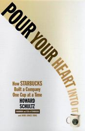 book cover of Pour Your Heart Into It How Starbucks Built a Company One Cup at a Time 1999 publication by Dori Jones Yang|Howard Schultz