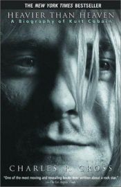 book cover of Heavier Than Heaven : A Biography of Kurt Cobain by Charles R. Cross