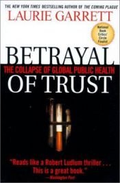 book cover of Betrayal of Trust: The Collapse of Global Public Health by Laurie Garrett