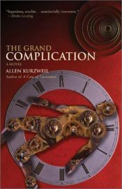 book cover of The grand complication by Allen Kurzweil